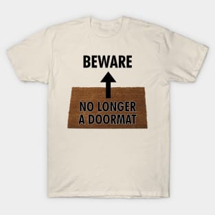 Beware - No Longer a Doormat T-Shirt